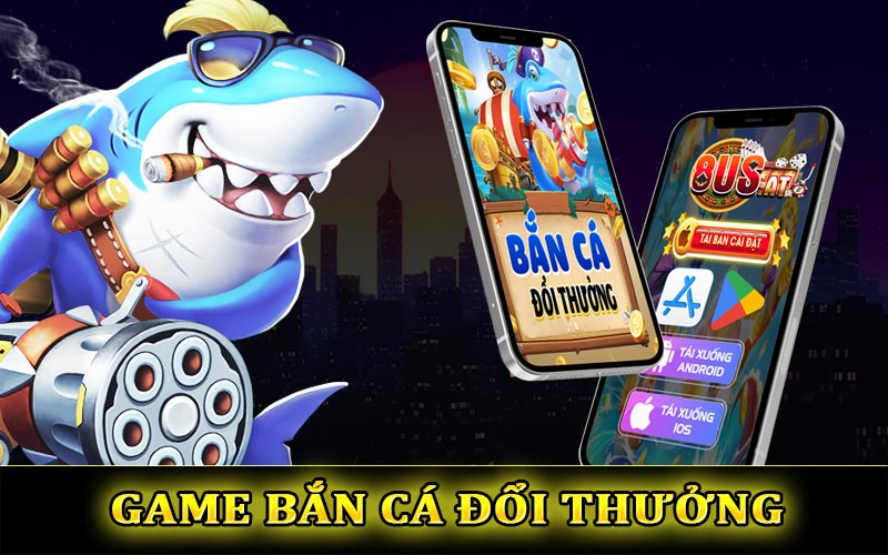 Game bắn cá đổi thưởng | Sản phẩm giải trí dẫn đầu xu thế 2024