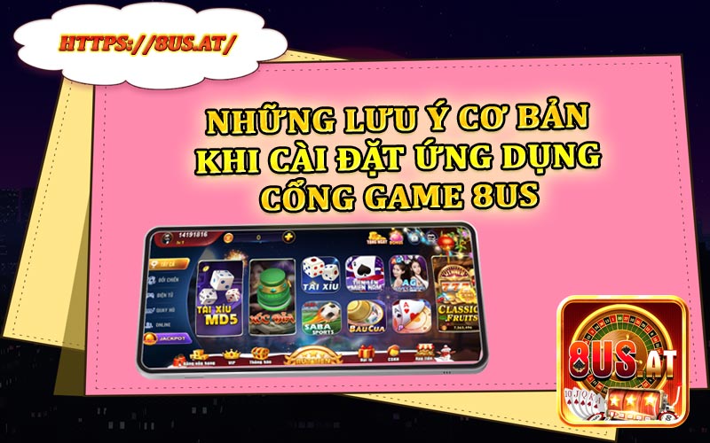 Những lưu ý cơ bản khi cài đặt cổng game 8US