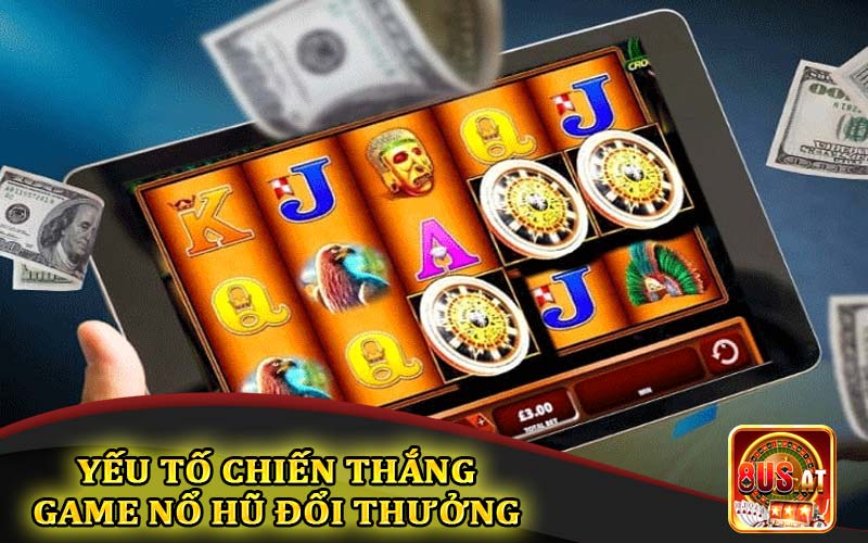 Yếu tố chiến thắng game nổ hũ đổi thưởng