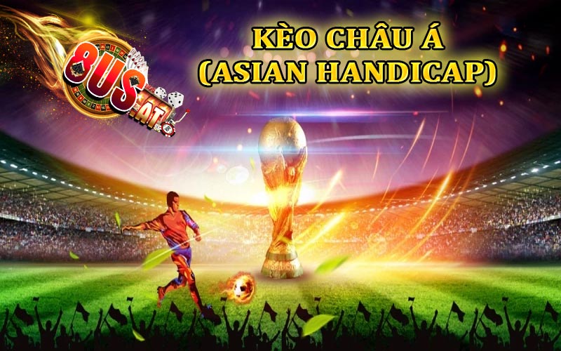 Kèo thể thao cá cược Châu Á (Asian Handicap)