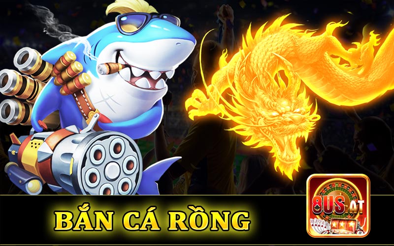 Bắn cá Rồng | Tựa game đổi thưởng dễ săn tiền nhất năm 2024